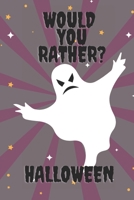 Would You Rather ? Halloween: Fun Activity Book For Toddlers And Aduts / Questions Games / Trick Of Treat Gift / Halloween Edition !!! B08KM8DWJL Book Cover