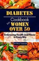 Diabetes Cookbook for Women Over 50: Embracing Health and Flavor in Every Bite B0CV1FHJMP Book Cover