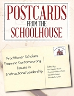 Postcards from the Schoolhouse : Practitioner Scholars Examine Contemporary Issues in Instructional Leadership 1467565342 Book Cover