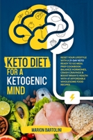 Keto Diet For A Ketogenic Mind: Reset Your Lifestyle With A 21-Day Keto Ready To Go Meal Prep Cookbook: Balance Hormones, Crash Cravings & Boost Brain's Health With 47 Affordable Wholesome Food Recipe 1801696977 Book Cover