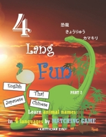4 LANG FUN Part 2: Learn Animal Names in 4 Languages, more fun with Matching Pictures and Words in English, Japanese, Chinese, and Thai | Write and ... seniors | Large Printing B&W size 8.5”x11” B08848BBKX Book Cover