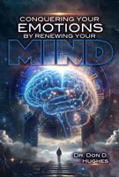 Conquering Your Emotions By Renewing Your Mind B0GZHBT4G3 Book Cover