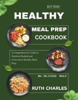 Healthy Meal Prep Cookbook: A Comprehensive Guide to Nutrient-Packed and Convenient Healthy Meal Prep B0CVHRRPK8 Book Cover