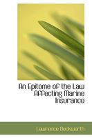 An Epitome of the Law Affecting Marine Insurance - Scholar's Choice Edition 1240015895 Book Cover