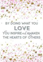 By Doing What You Love, You Inspire and Awaken the Hearts of Others 1730785255 Book Cover