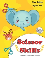 Scissor Skills Preschool Workbook for Kids: Scissor Activity Book With Fun Animals & Shapes, Cutting Practice Preschool Workbook for Kids ages 3-5 B0892HXY1Q Book Cover