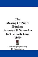 The Making of Zimri Bunker: A Story of Nantucket in the Early Days 1104661055 Book Cover