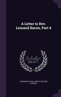 A Letter to Rev. Leonard Bacon, Part 4 1149612681 Book Cover