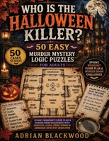 Who Is the Halloween Killer? 50 Easy Murder Mystery Logic Puzzles for Adults: Spooky Whodunit Floor Plan & Murder Room Challenges with Suspects, ... (Floor Plan Mystery - Easy Difficulty) 3384993039 Book Cover