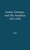 Austria, Germany, and the Anschluss, 1931-1938. 0313208417 Book Cover