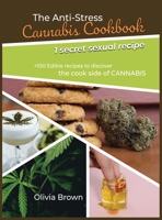 The Anti-Stress Cannabis Cookbook: +100 Edible recipes to discover the cook side of CANNABIS 1801877130 Book Cover