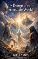The Beings of the Intermediate Worlds B0GWSJLNZM Book Cover
