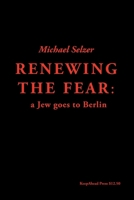 Renewing the Fear: A Jew Goes to Berlin 1505374081 Book Cover
