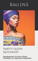 Nakhti Queen Mothership: Reinstatement of Ancient African Philosophy for Healing and Restoration 0578754088 Book Cover