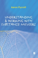 Understanding and Working with Substance Misusers 1847872611 Book Cover