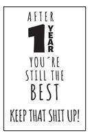 After 1 Year You�re Still The Best: 1st year anniversary gift for boyfriend - Blank lined notebook - Best Gag Gifts for boyfriend or girlfriend - Unique Valentines Day, Anniversary or Birthday Present 1080288813 Book Cover