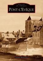 Pont-L'Evêque (Mémoire En Images Locaux) (French Edition) 2813802506 Book Cover