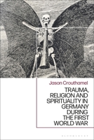 Trauma, Religion and Spirituality in Germany During the First World War 1350270482 Book Cover