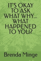 It's Okay to Ask What Why... What Happened to You? B0BMDCJ53M Book Cover