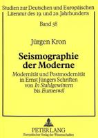 Seismographie Der Moderne: Modernitaet Und Postmodernitaet in Ernst Juengers Schriften Von «In Stahlgewittern» Bis «Eumeswil» 3631335725 Book Cover