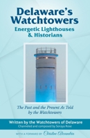 Delaware's Watchtowers: Energetic Lighthouses and Historians 1662929986 Book Cover