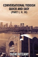 Conversational Yiddish Quick and Easy: Part 1, 2 and 3: The Most Innovative Technique to Learn the Yiddish Language B0CS6TRJPT Book Cover