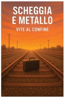 SCHEGGIA & METALLO: Vite al Confine (Italian Edition) B0FBRXHP1Q Book Cover