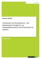 Französisch im Kolonialreich - Ein linguistischer Vergleich von Standardfranzösisch und Französisch in Québec 3656147345 Book Cover