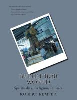 Bullet Bob World: Spirituality, Religion, Politics 1543002021 Book Cover