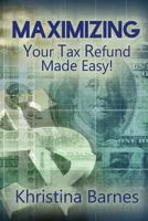 Maximizing Your Tax Refund Made Easy! 0692045376 Book Cover
