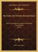 The Early Life of John Howard Payne: With Contemporary Letters Heretofore Unpublished 1104489163 Book Cover