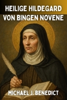 HEILIGE HILDEGARD VON BINGEN NOVENE: Schutzpatronin der Musiker und Schriftsteller (German Edition) B0FR1X52V9 Book Cover