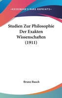 Studien Zur Philosophie Der Exakten Wissenschaften (Classic Reprint) 1104472708 Book Cover