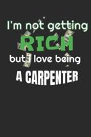I’m Not Getting Rich But I Love Being A Carpenter: A 6x9 weekly planner for your job 1792674910 Book Cover