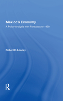 Mexico's Economy: A Policy Analysis with Forecasts to 1990: A Policy Analysis with Forecasts to 1990 0367020297 Book Cover