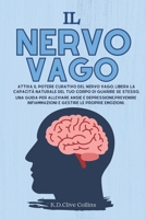 Il Nervo Vago: Attiva il potere curativo del Nervo Vago, libera la capacità naturale del tuo corpo di guarire se stesso. Una guida per alleviare ansia ... gestire le proprie emozioni B09CGLQHYV Book Cover