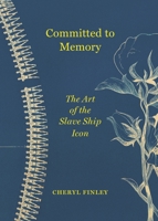 Committed to Memory: The Art of the Slave Ship Icon 0691241066 Book Cover