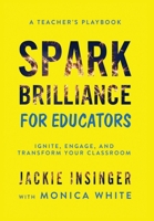 Spark Brilliance for Educators: Spark Brilliance for Educators 1962341666 Book Cover