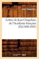 Lettres de Jean Chapelain, de L'Acada(c)Mie Franaaise (A0/00d.1880-1883) 2012581722 Book Cover