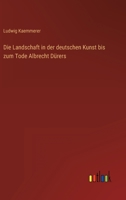 Die Landschaft in Der Deutschen Kunst Bis Zum Tode Albrecht D Rers 1144469511 Book Cover
