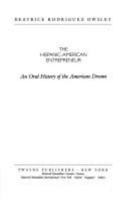 The Hispanic-American Entrepreneur: An Oral History of the American Dream (Twayne's Oral History Series) 0805791159 Book Cover