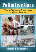 Palliative Care: The 400-Year Quest for a Good Death 0786497998 Book Cover