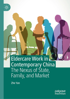 Eldercare Work in Contemporary China: The Nexus of State, Family, and Market 3031967933 Book Cover
