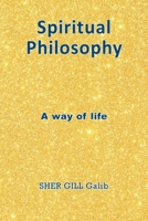 Spiritual Philosophy: A Way of Life 1839759739 Book Cover