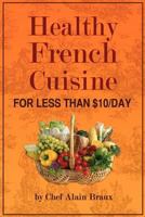 Healthy French Cuisine For Less than $10 a Day 0984288325 Book Cover