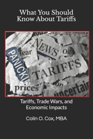 What You Should Know About Tariffs: Tariffs, Trade Wars, and Economic Impacts B0F3X5W92V Book Cover