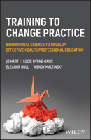 Training to Change Practice: Behavioural Science to Develop Effective Health Professional Education 1119833485 Book Cover