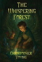 The Whispering Forest: A Tale of Magic, Friendship, and Destiny 1806237547 Book Cover