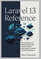 Laravel 13 Reference: Documentation of Release Details and Implementation Approaches for Senior Laravel Practitioners B0GYRGTYLJ Book Cover