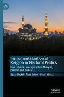 Instrumentalisation of Religion in Electoral Politics: How Leaders Leverage Faith in Malaysia, Pakistan and Turkey 981952847X Book Cover